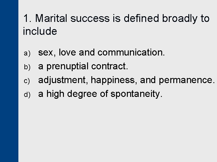 1. Marital success is defined broadly to include a) b) c) d) sex, love