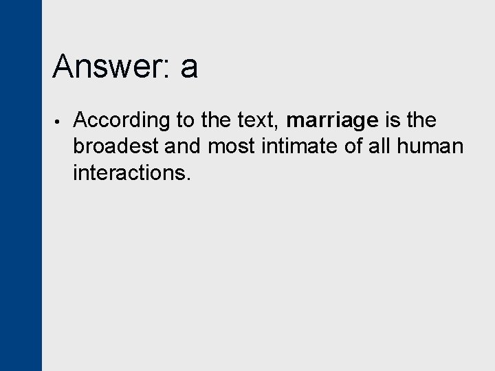 Answer: a • According to the text, marriage is the broadest and most intimate