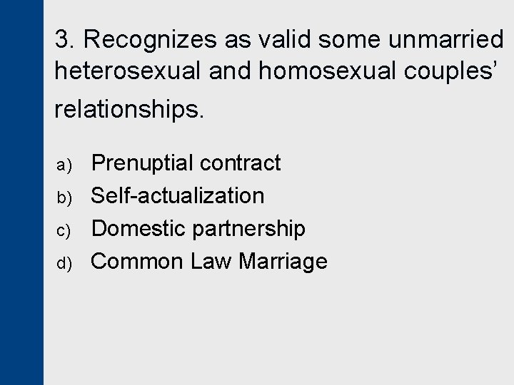 3. Recognizes as valid some unmarried heterosexual and homosexual couples’ relationships. a) b) c)