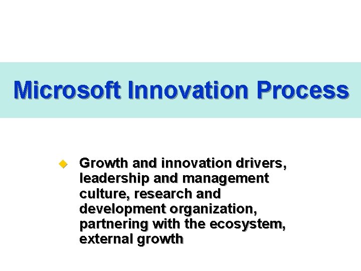 Microsoft Innovation Process u Growth and innovation drivers, leadership and management culture, research and