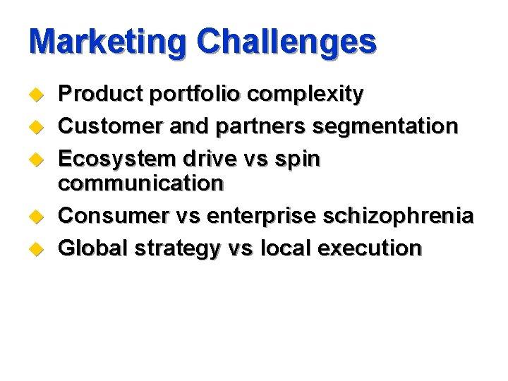 Marketing Challenges u u u Product portfolio complexity Customer and partners segmentation Ecosystem drive