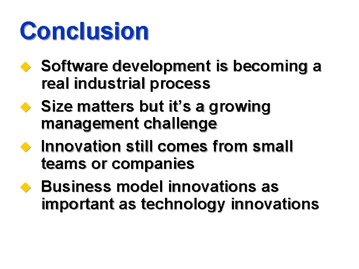 Conclusion u u Software development is becoming a real industrial process Size matters but