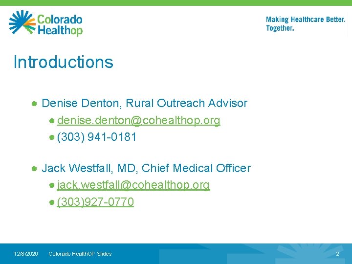 Introductions ● Denise Denton, Rural Outreach Advisor ● denise. denton@cohealthop. org ● (303) 941