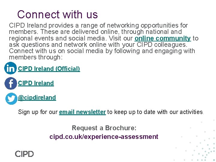 Connect with us CIPD Ireland provides a range of networking opportunities for members. These