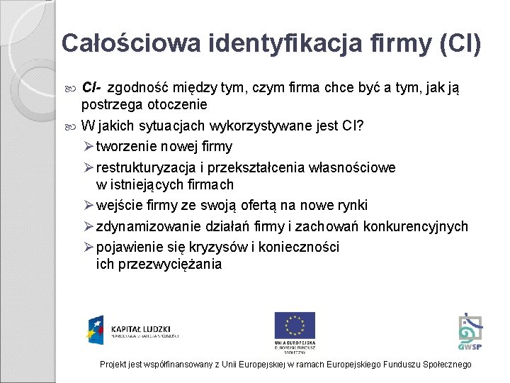 Całościowa identyfikacja firmy (CI) CI- zgodność między tym, czym firma chce być a tym,