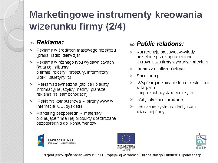 Marketingowe instrumenty kreowania wizerunku firmy (2/4) Reklama: Ø Ø Public relations: Reklama w środkach