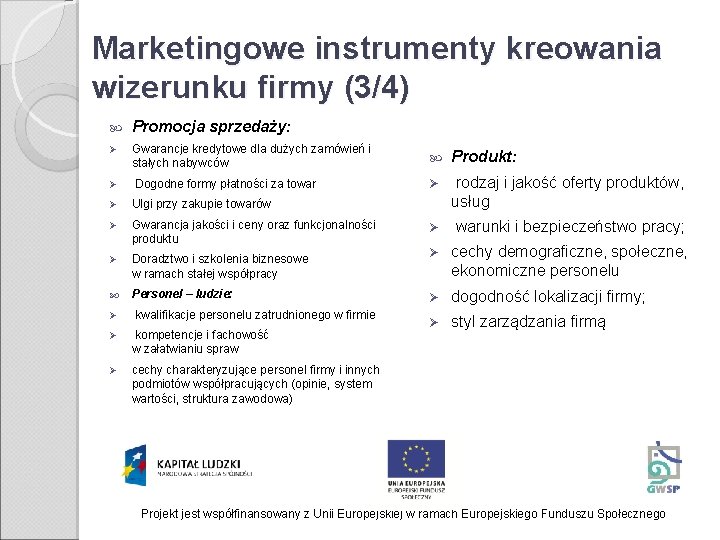 Marketingowe instrumenty kreowania wizerunku firmy (3/4) Promocja sprzedaży: Ø Gwarancje kredytowe dla dużych zamówień