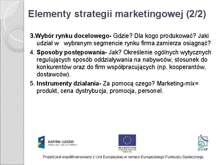 Elementy strategii marketingowej (2/2) 3. Wybór rynku docelowego- Gdzie? Dla kogo produkować? Jaki udział