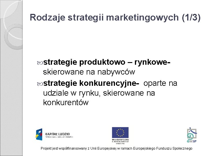 Rodzaje strategii marketingowych (1/3) strategie produktowo – rynkoweskierowane na nabywców strategie konkurencyjne- oparte na