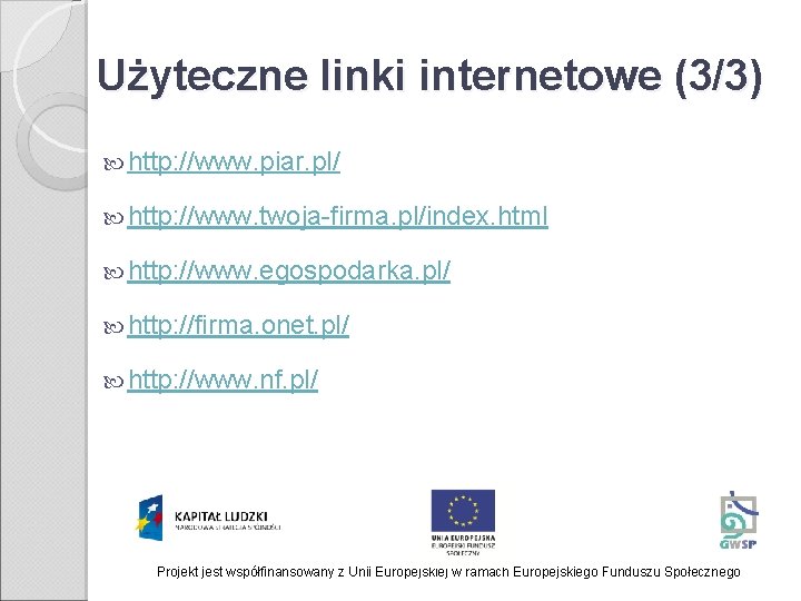 Użyteczne linki internetowe (3/3) http: //www. piar. pl/ http: //www. twoja-firma. pl/index. html http: