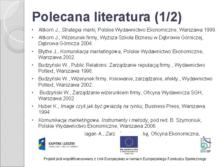 Polecana literatura (1/2) • Altkorn J. , Strategia marki, Polskie Wydawnictwo Ekonomiczne, Warszawa 1999.