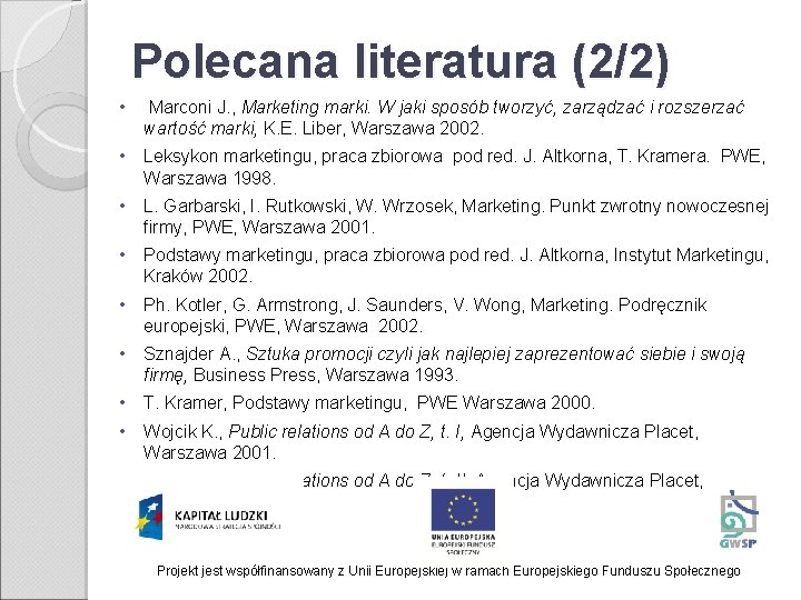 Polecana literatura (2/2) • Marconi J. , Marketing marki. W jaki sposób tworzyć, zarządzać