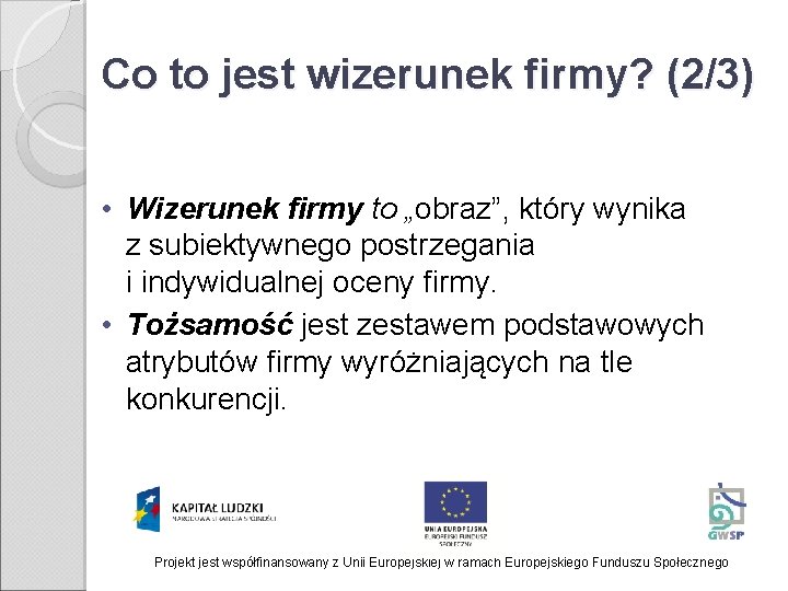 Co to jest wizerunek firmy? (2/3) • Wizerunek firmy to „obraz”, który wynika z