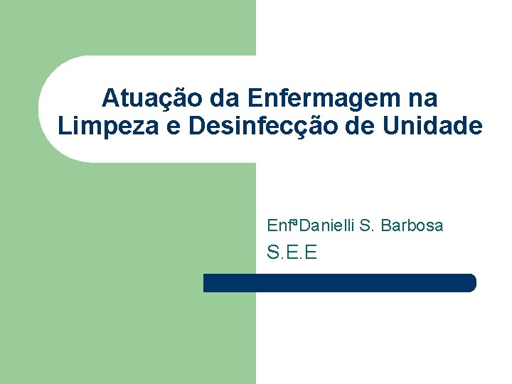 Atuação da Enfermagem na Limpeza e Desinfecção de Unidade EnfªDanielli S. Barbosa S. E.