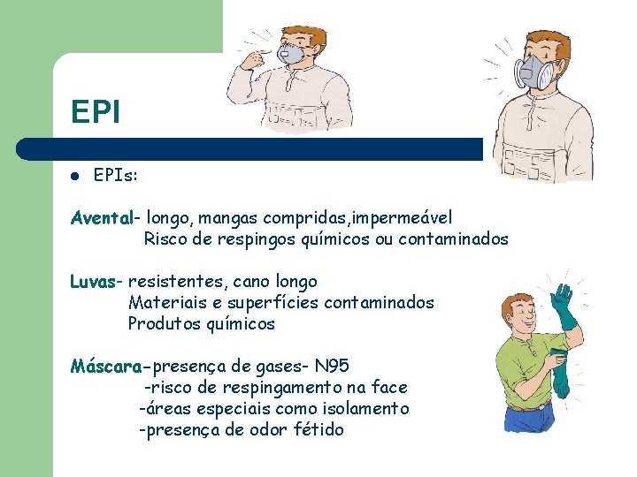 EPI l EPIs: Avental- longo, mangas compridas, impermeável Risco de respingos químicos ou contaminados