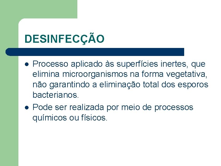 DESINFECÇÃO l l Processo aplicado às superfícies inertes, que elimina microorganismos na forma vegetativa,