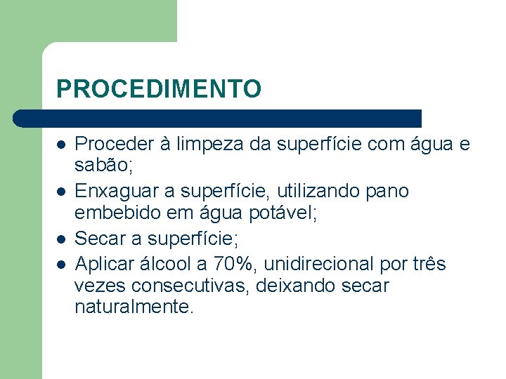 PROCEDIMENTO l l Proceder à limpeza da superfície com água e sabão; Enxaguar a
