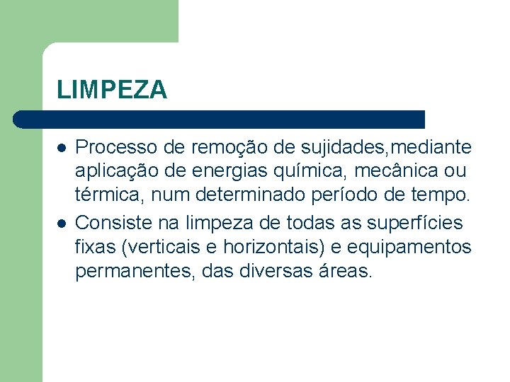 LIMPEZA l l Processo de remoção de sujidades, mediante aplicação de energias química, mecânica