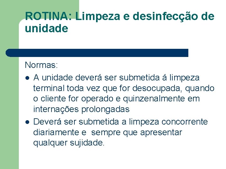 ROTINA: Limpeza e desinfecção de unidade Normas: l A unidade deverá ser submetida á