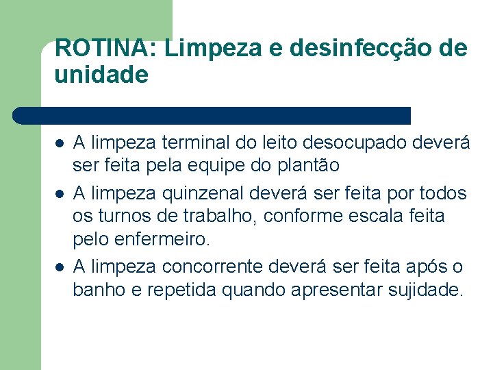 ROTINA: Limpeza e desinfecção de unidade l l l A limpeza terminal do leito