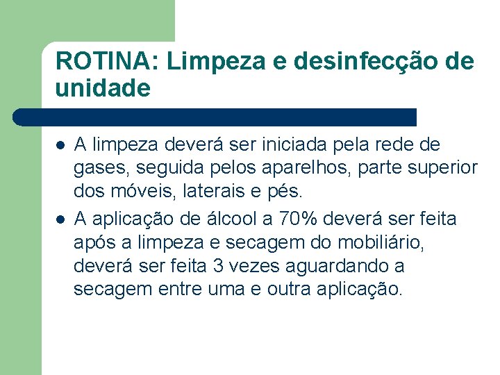 ROTINA: Limpeza e desinfecção de unidade l l A limpeza deverá ser iniciada pela
