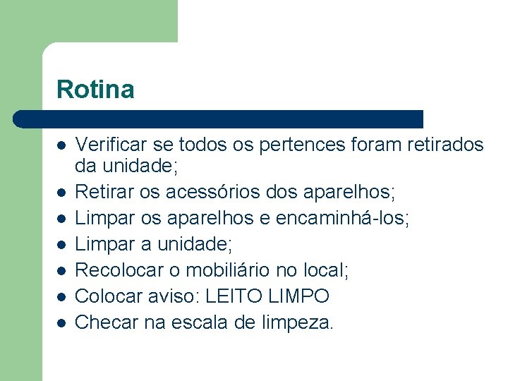 Rotina l l l l Verificar se todos os pertences foram retirados da unidade;