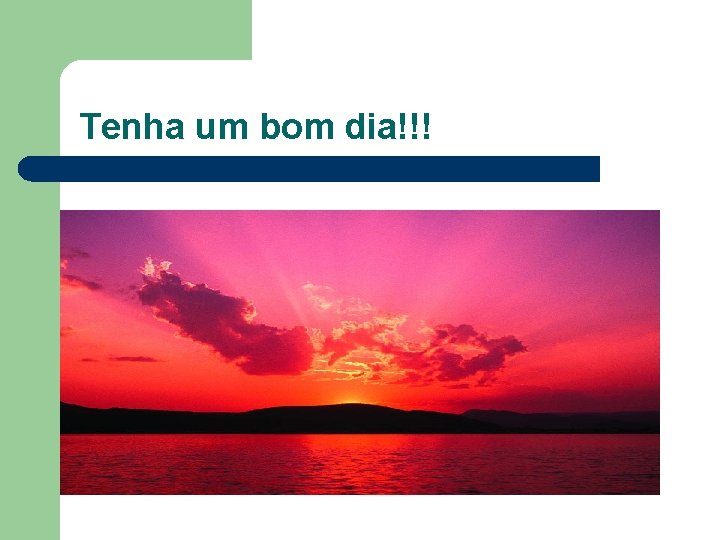 Tenha um bom dia!!! 
