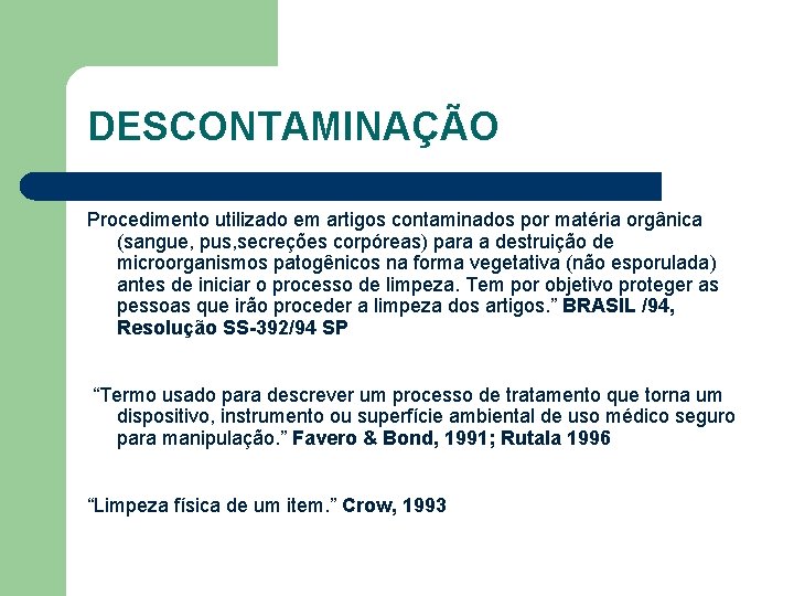 DESCONTAMINAÇÃO Procedimento utilizado em artigos contaminados por matéria orgânica (sangue, pus, secreções corpóreas) para