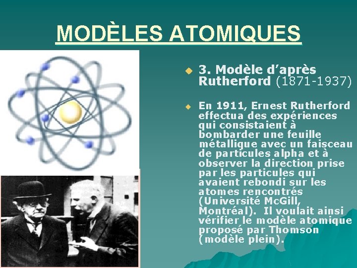 MODÈLES ATOMIQUES u u 3. Modèle d’après Rutherford (1871 -1937) En 1911, Ernest Rutherford