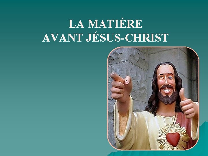 LA MATIÈRE AVANT JÉSUS-CHRIST DÉMOCRITE ARISTOTE 