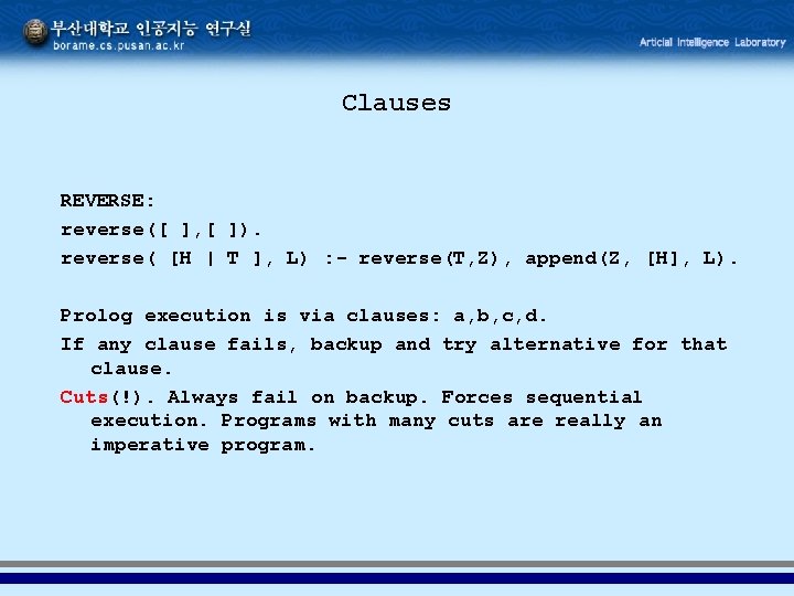 Clauses REVERSE: reverse([ ], [ ]). reverse( [H | T ], L) : -