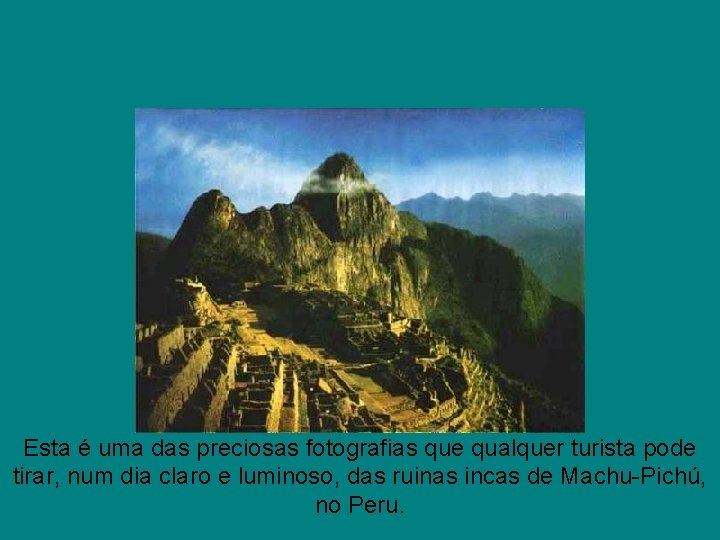 Esta é uma das preciosas fotografias que qualquer turista pode tirar, num dia claro