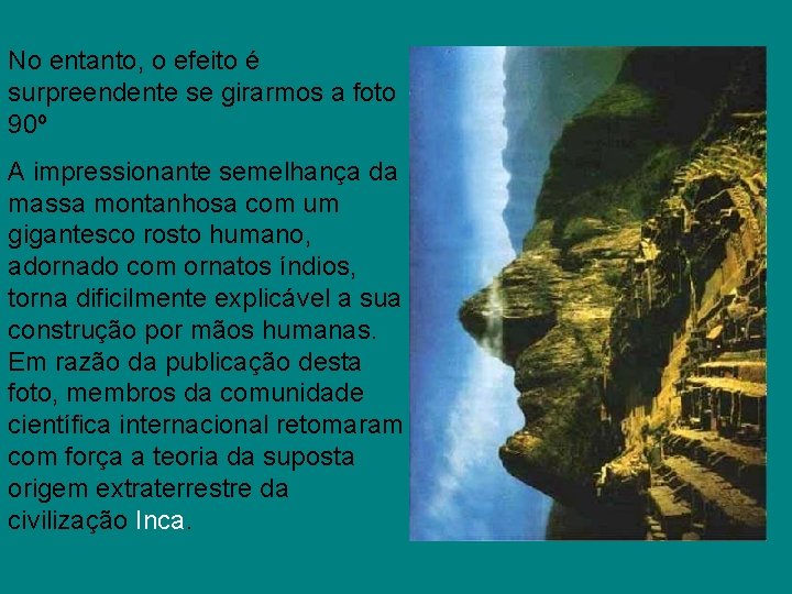 No entanto, o efeito é surpreendente se girarmos a foto 90º A impressionante semelhança