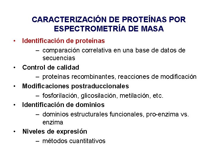 CARACTERIZACIÓN DE PROTEÍNAS POR ESPECTROMETRÍA DE MASA • Identificación de proteínas – comparación correlativa