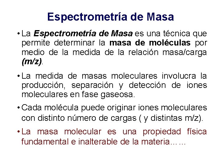 Espectrometría de Masa • La Espectrometría de Masa es una técnica que permite determinar