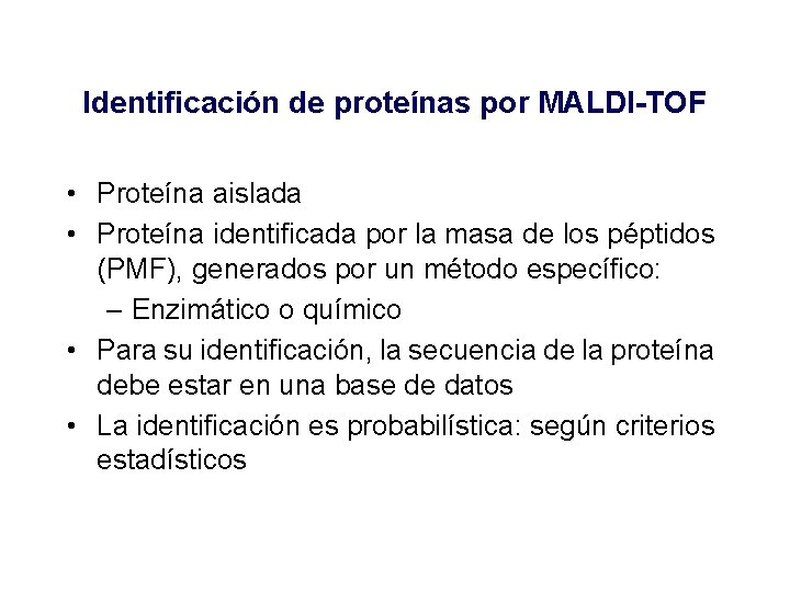 Identificación de proteínas por MALDI-TOF • Proteína aislada • Proteína identificada por la masa