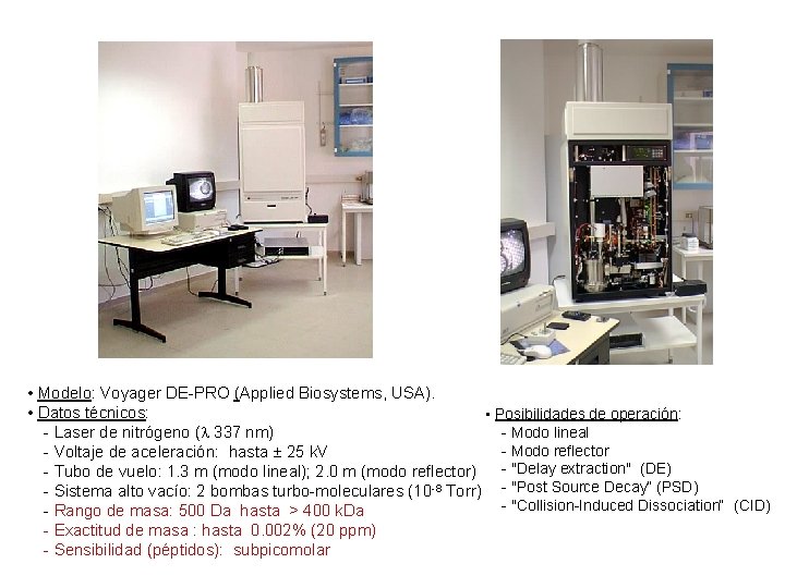  • Modelo: Voyager DE-PRO (Applied Biosystems, USA). • Datos técnicos: • Posibilidades de