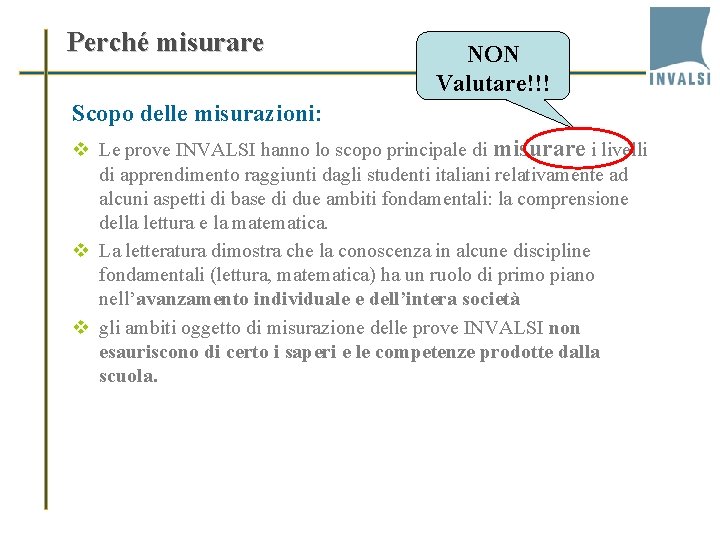 Perché misurare NON Valutare!!! Scopo delle misurazioni: v Le prove INVALSI hanno lo scopo