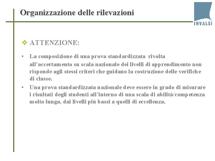 Organizzazione delle rilevazioni v ATTENZIONE: • La composizione di una prova standardizzata rivolta all’accertamento