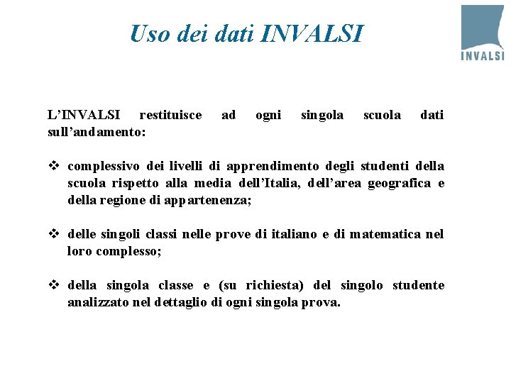 Uso dei dati INVALSI L’INVALSI restituisce sull’andamento: ad ogni singola scuola dati v complessivo