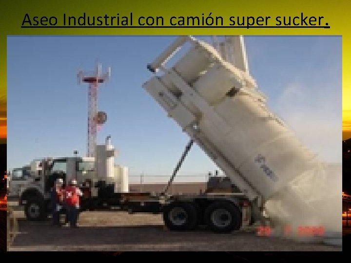 Aseo Industrial con camión super sucker. 