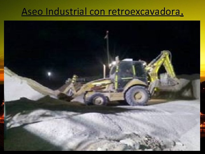 Aseo Industrial con retroexcavadora. 