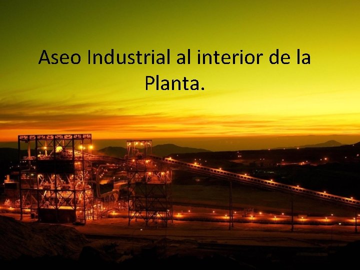 Aseo Industrial al interior de la Planta. 