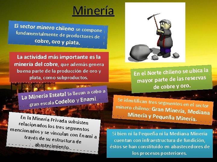 Minería El sector minero chileno fundamentalmente de pr se compone oductores de cobre, oro