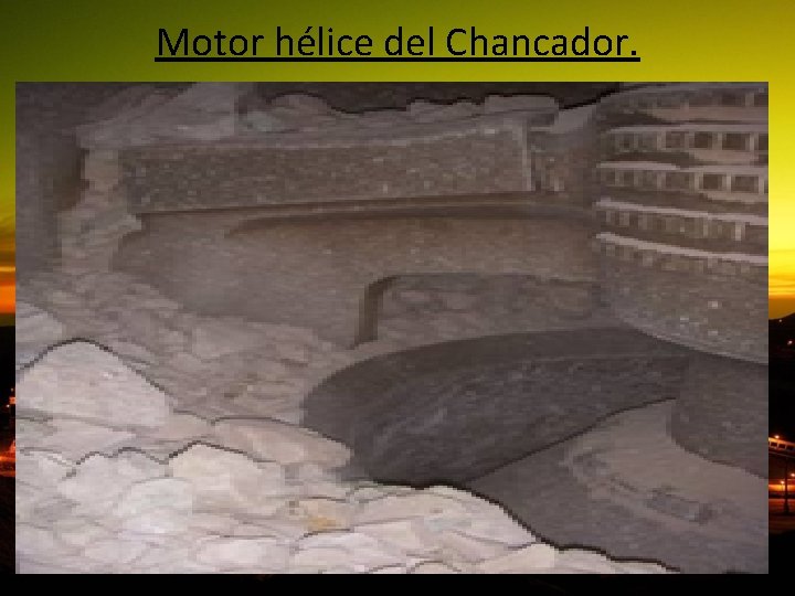 Motor hélice del Chancador. 