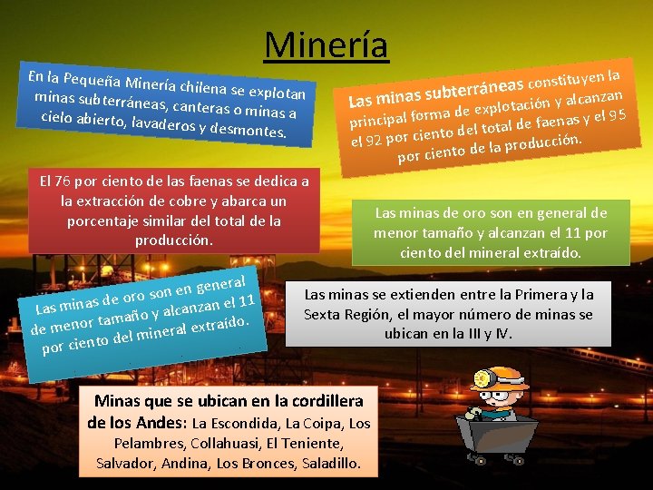 Minería En la Pequeña Min ería chilena se exp lotan minas subterránea s, canteras