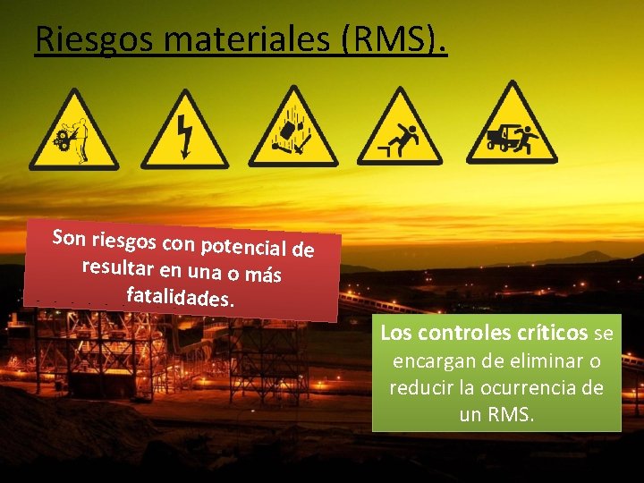 Riesgos materiales (RMS). Son riesgos con potencia l de resultar en una o más