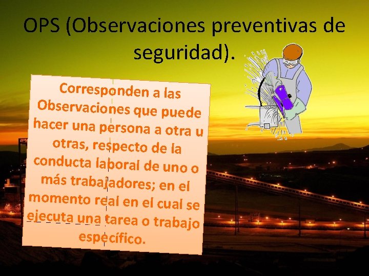 OPS (Observaciones preventivas de seguridad). Corresponden a las Observaciones que pue de hacer una