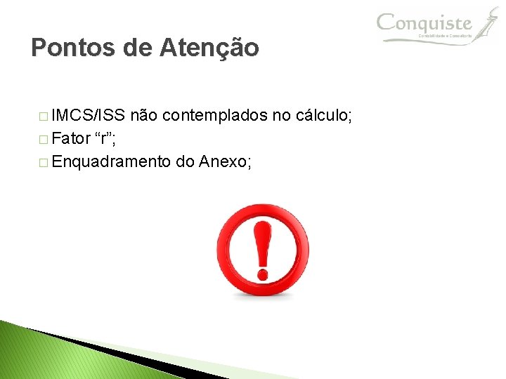 Pontos de Atenção � IMCS/ISS não contemplados no cálculo; � Fator “r”; � Enquadramento