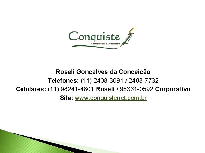 Roseli Gonçalves da Conceição Telefones: (11) 2408 -3091 / 2408 -7732 Celulares: (11) 98241